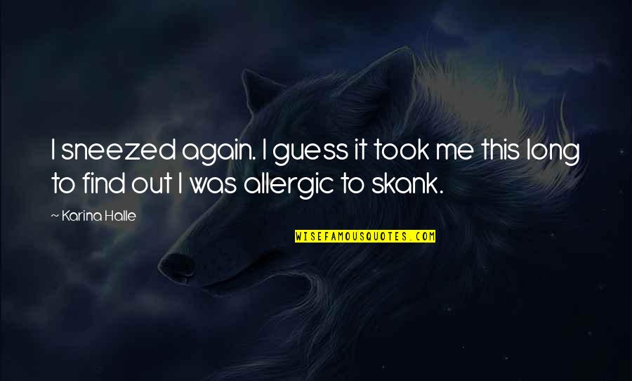 Neutralization Tank Quotes By Karina Halle: I sneezed again. I guess it took me