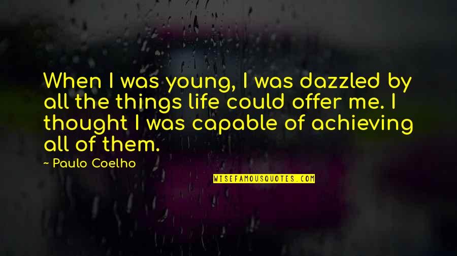 Neutralization Theory Quotes By Paulo Coelho: When I was young, I was dazzled by