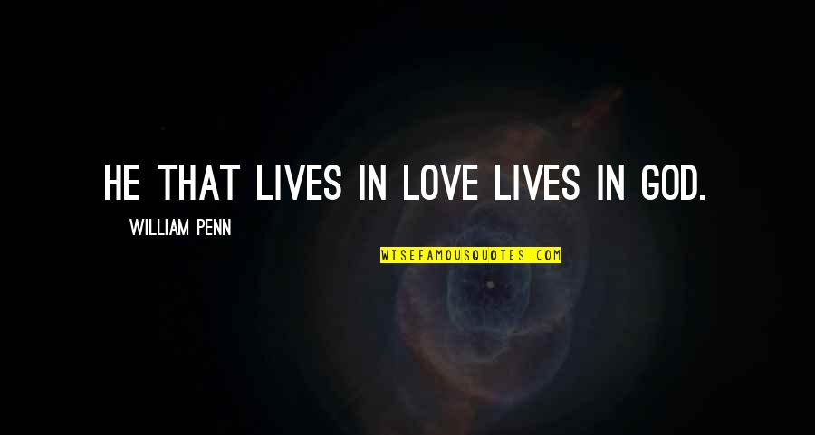 Neutralization Theory Quotes By William Penn: He that lives in love lives in God.