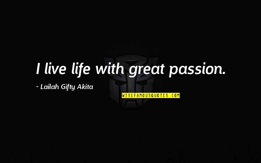 Neutralizes The Acidic Chyme Quotes By Lailah Gifty Akita: I live life with great passion. Neutralizes The Acidic Chyme Quotes By Lailah Gifty Akita: I live life with great passion.