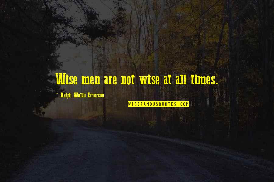 Neutresto Quotes By Ralph Waldo Emerson: Wise men are not wise at all times. Neutresto Quotes By Ralph Waldo Emerson: Wise men are not wise at all times.
