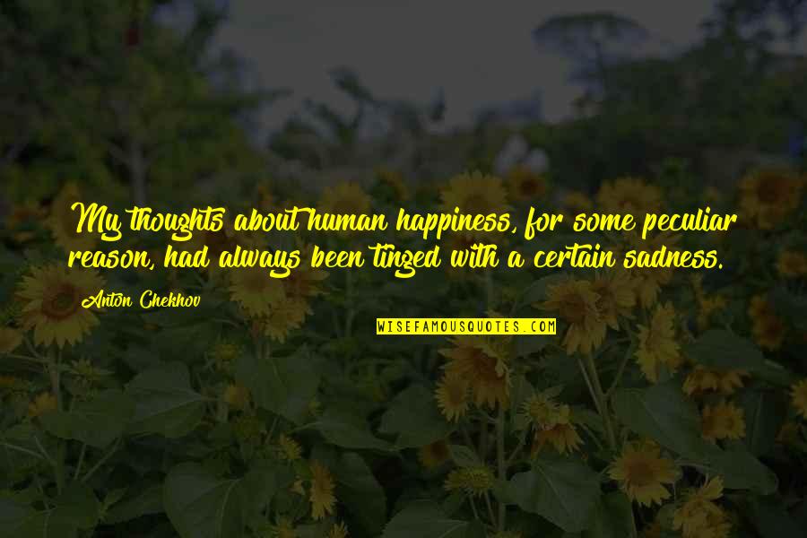 Neutrogena Beauty Quotes By Anton Chekhov: My thoughts about human happiness, for some peculiar