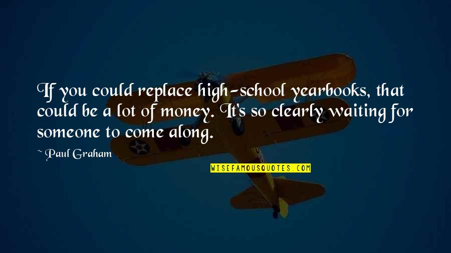 Neutron Quotes By Paul Graham: If you could replace high-school yearbooks, that could