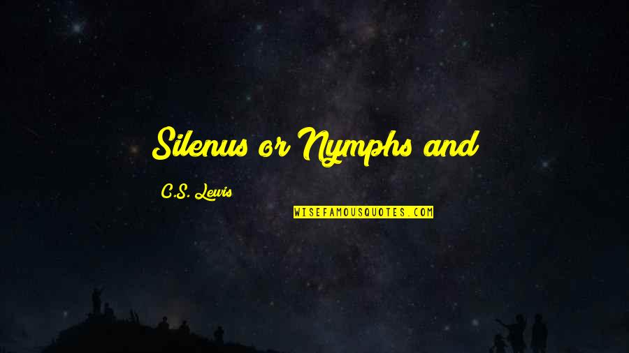 Neutronium Golem Quotes By C.S. Lewis: Silenus or Nymphs and