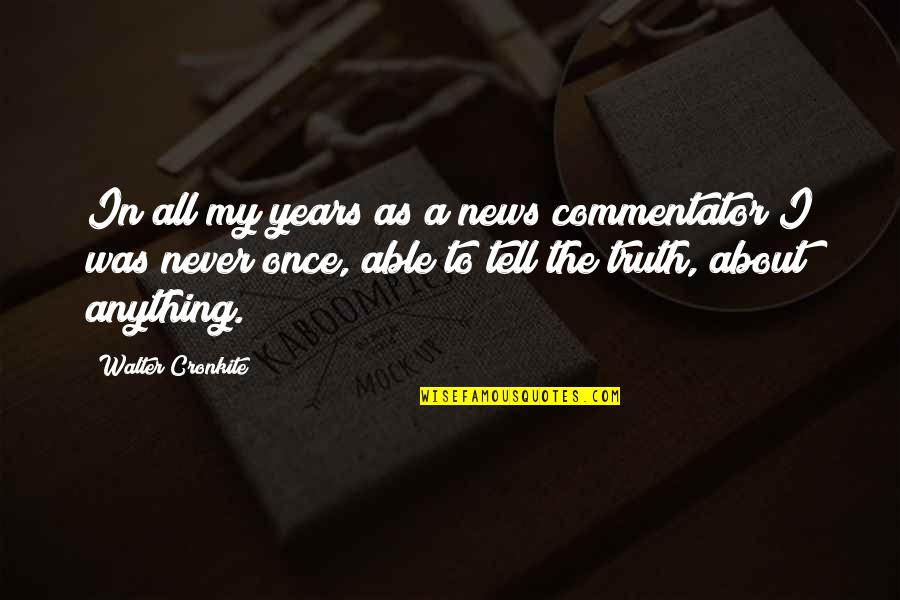 Neutrons In Carbon Quotes By Walter Cronkite: In all my years as a news commentator Neutrons In Carbon Quotes By Walter Cronkite: In all my years as a news commentator