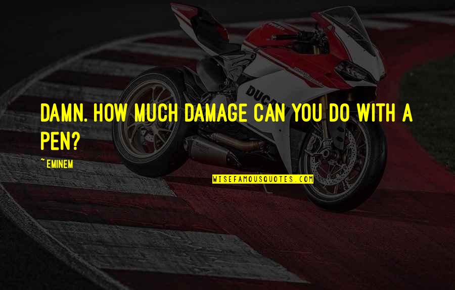 Neuweilerstrasse Quotes By Eminem: Damn. How much damage can you do with