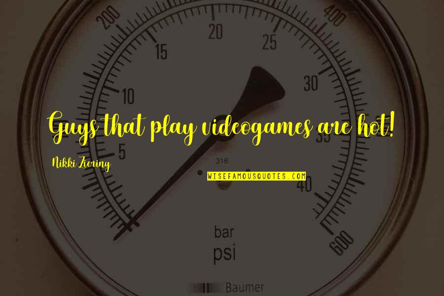 Nev Imli Quotes By Nikki Ziering: Guys that play videogames are hot! Nev Imli Quotes By Nikki Ziering: Guys that play videogames are hot!