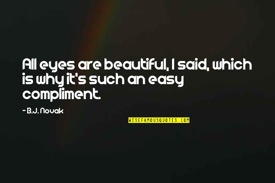 Nev Quotes By B.J. Novak: All eyes are beautiful, I said, which is