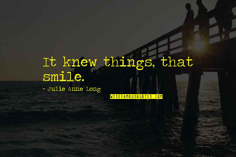 Nev Quotes By Julie Anne Long: It knew things, that smile.