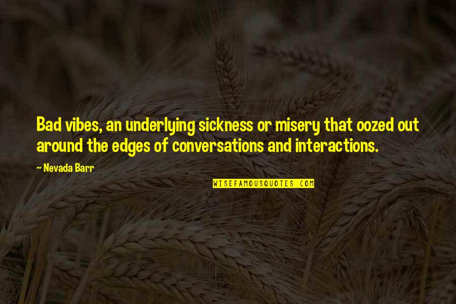 Nevada Barr Quotes By Nevada Barr: Bad vibes, an underlying sickness or misery that Nevada Barr Quotes By Nevada Barr: Bad vibes, an underlying sickness or misery that