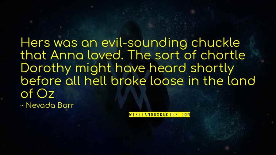 Nevada Barr Quotes By Nevada Barr: Hers was an evil-sounding chuckle that Anna loved. Nevada Barr Quotes By Nevada Barr: Hers was an evil-sounding chuckle that Anna loved.
