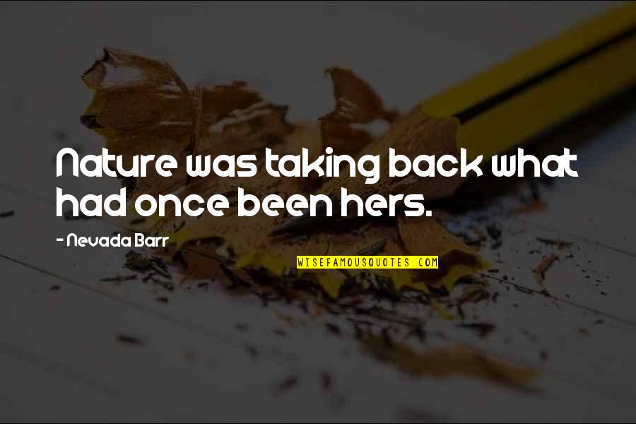 Nevada Barr Quotes By Nevada Barr: Nature was taking back what had once been Nevada Barr Quotes By Nevada Barr: Nature was taking back what had once been