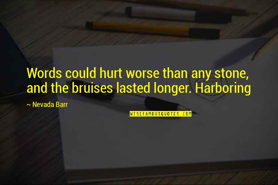 Nevada Barr Quotes By Nevada Barr: Words could hurt worse than any stone, and