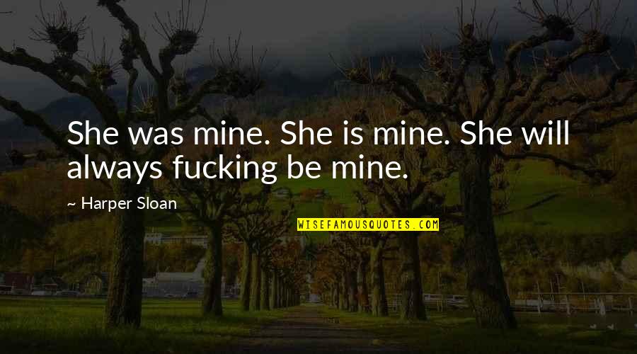 Nevada Smith Quotes By Harper Sloan: She was mine. She is mine. She will