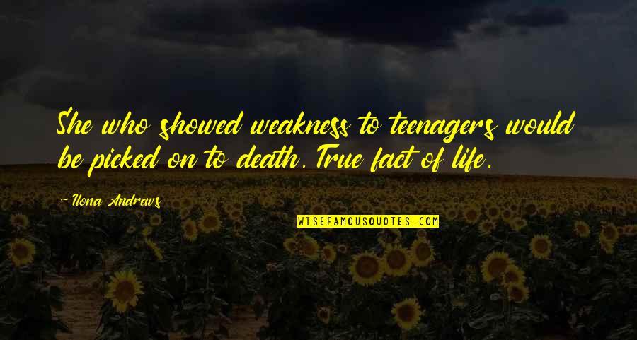 Nevada's Quotes By Ilona Andrews: She who showed weakness to teenagers would be Nevada's Quotes By Ilona Andrews: She who showed weakness to teenagers would be