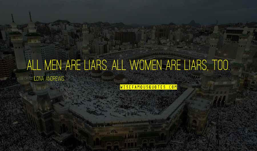 Nevada's Quotes By Ilona Andrews: All men are liars. All women are liars, Nevada's Quotes By Ilona Andrews: All men are liars. All women are liars,