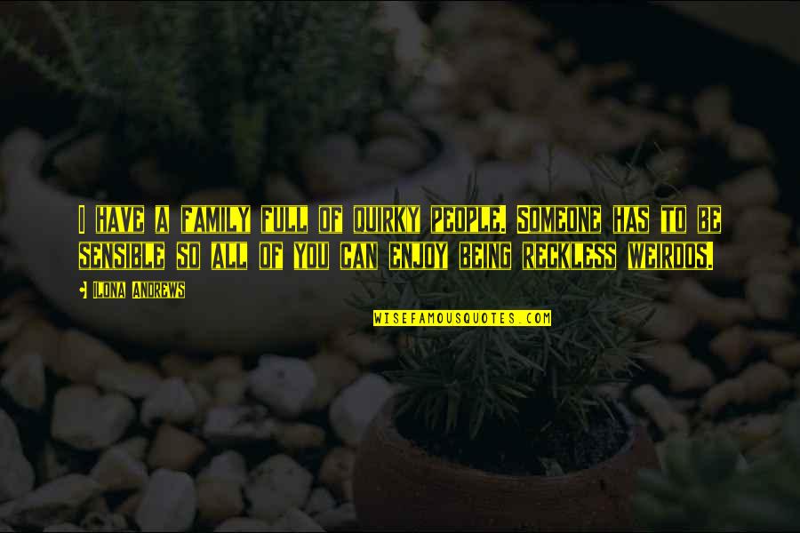 Nevada's Quotes By Ilona Andrews: I have a family full of quirky people. Nevada's Quotes By Ilona Andrews: I have a family full of quirky people.