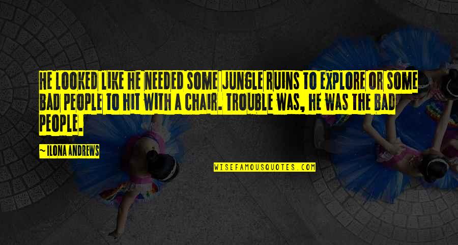 Nevada's Quotes By Ilona Andrews: He looked like he needed some jungle ruins Nevada's Quotes By Ilona Andrews: He looked like he needed some jungle ruins
