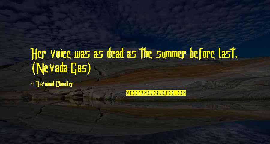 Nevada's Quotes By Raymond Chandler: Her voice was as dead as the summer Nevada's Quotes By Raymond Chandler: Her voice was as dead as the summer