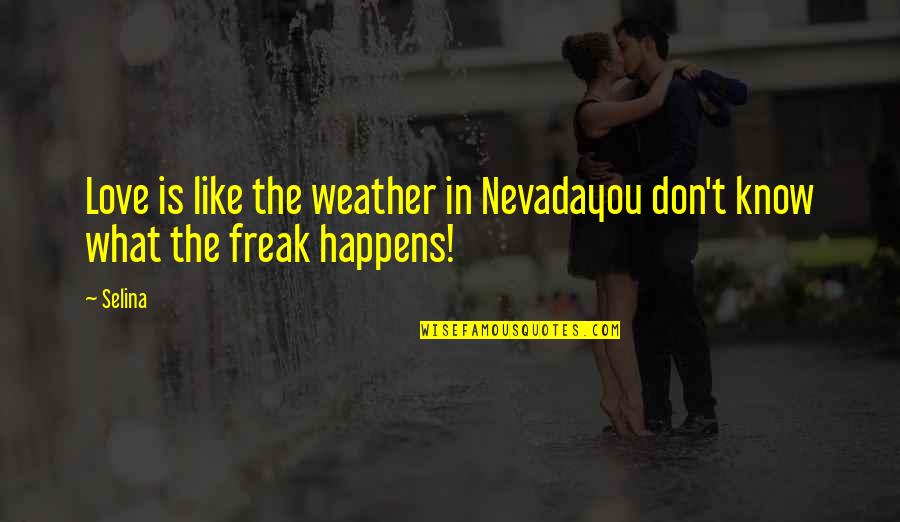Nevada's Quotes By Selina: Love is like the weather in Nevadayou don't
