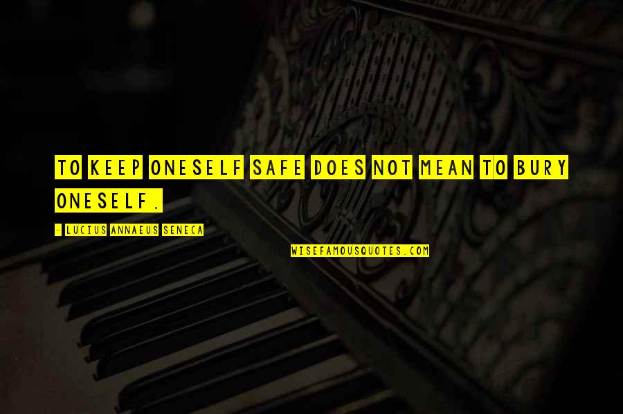 Nevalainen Juha Quotes By Lucius Annaeus Seneca: To keep oneself safe does not mean to