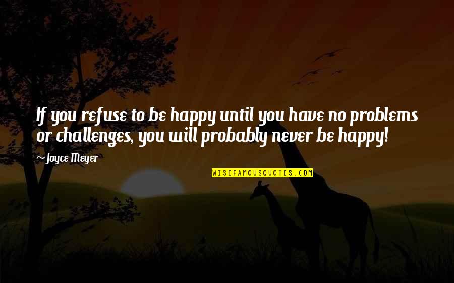 Nevaljala Vuk Quotes By Joyce Meyer: If you refuse to be happy until you Nevaljala Vuk Quotes By Joyce Meyer: If you refuse to be happy until you