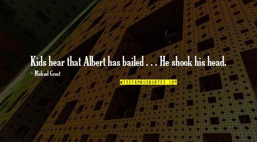 Nevando Quotes By Michael Grant: Kids hear that Albert has bailed . . Nevando Quotes By Michael Grant: Kids hear that Albert has bailed . .