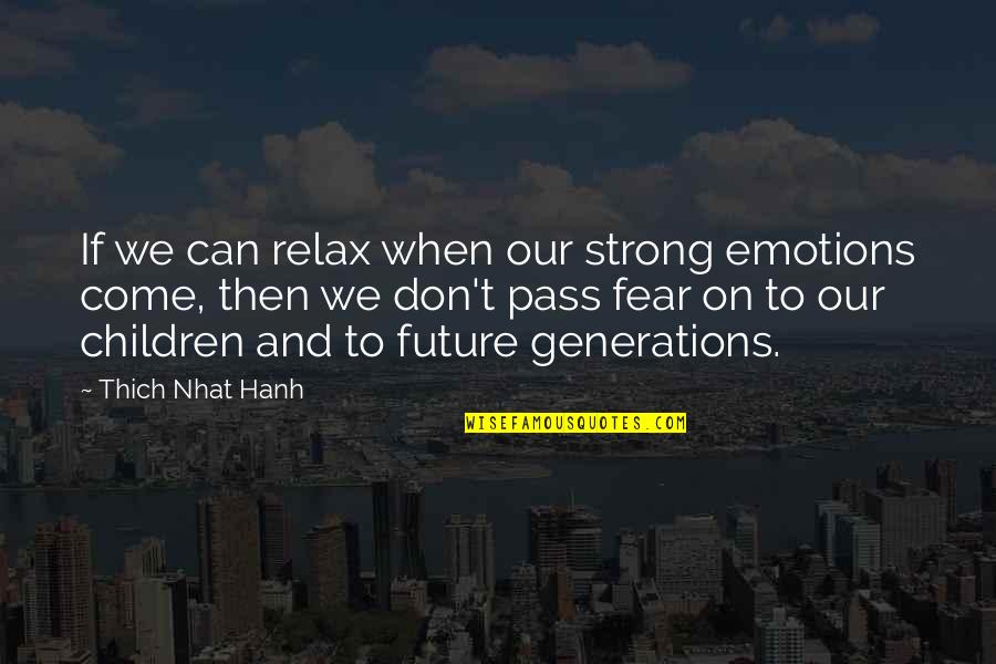 Nevando Quotes By Thich Nhat Hanh: If we can relax when our strong emotions Nevando Quotes By Thich Nhat Hanh: If we can relax when our strong emotions