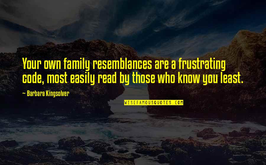Nevaris Quotes By Barbara Kingsolver: Your own family resemblances are a frustrating code, Nevaris Quotes By Barbara Kingsolver: Your own family resemblances are a frustrating code,