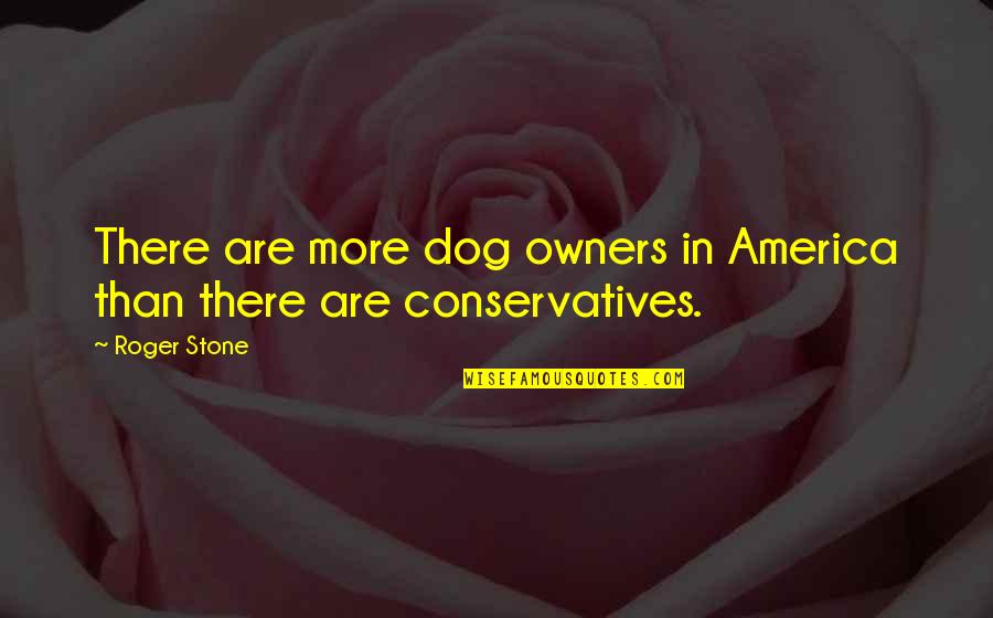 Nevart Hamamjian Quotes By Roger Stone: There are more dog owners in America than