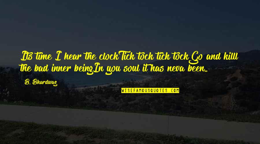 Neva's Quotes By B. Bhardwaz: Its time I hear the clockTick tock tick