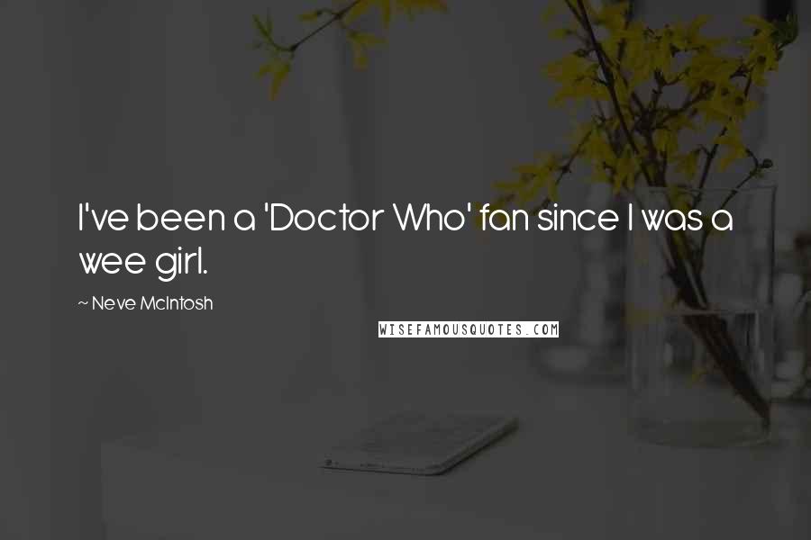 Neve McIntosh quotes: I've been a 'Doctor Who' fan since I was a wee girl.