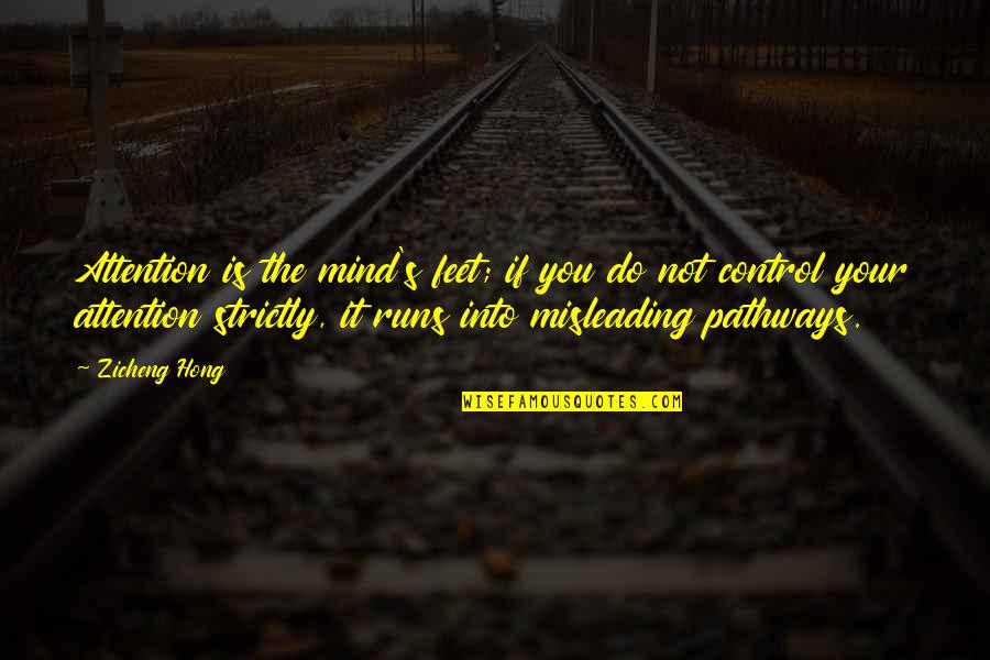Neveder Quotes By Zicheng Hong: Attention is the mind's feet; if you do Neveder Quotes By Zicheng Hong: Attention is the mind's feet; if you do