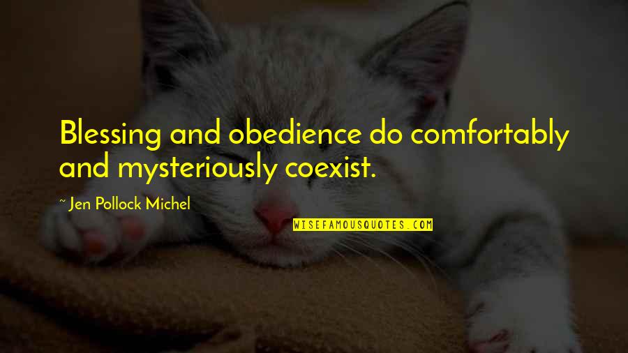Neveer Quotes By Jen Pollock Michel: Blessing and obedience do comfortably and mysteriously coexist. Neveer Quotes By Jen Pollock Michel: Blessing and obedience do comfortably and mysteriously coexist.