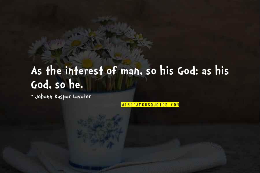 Neveer Quotes By Johann Kaspar Lavater: As the interest of man, so his God;