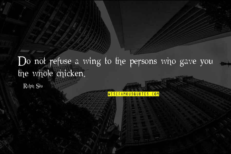 Nevef Quotes By Ralph Siu: Do not refuse a wing to the persons