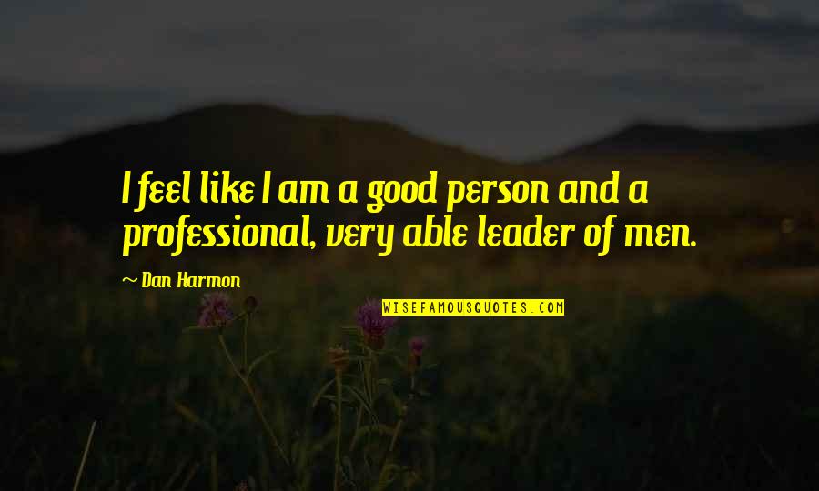 Nevejan Horeca Quotes By Dan Harmon: I feel like I am a good person