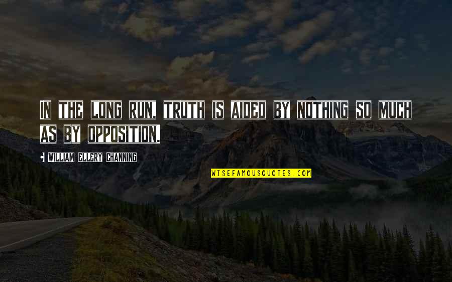 Nevejan Horeca Quotes By William Ellery Channing: In the long run, truth is aided by