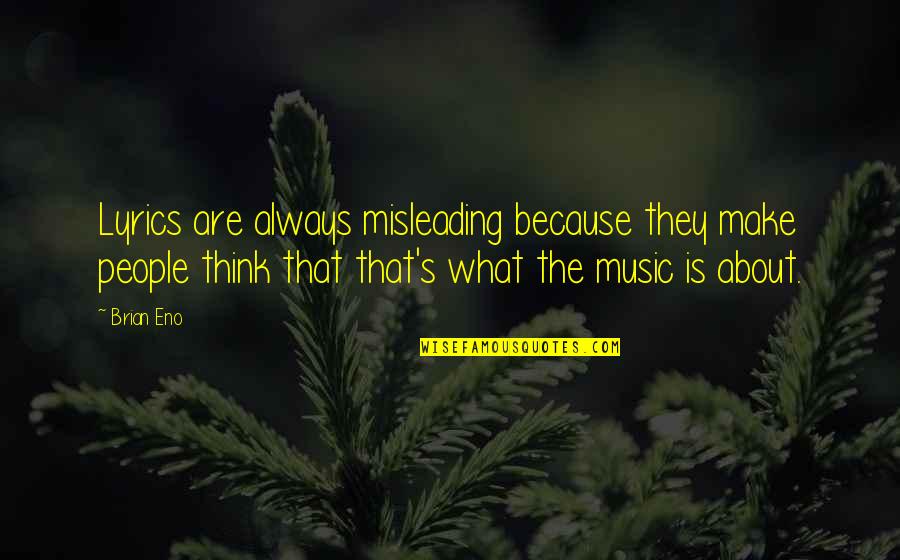 Nevem Thomas Quotes By Brian Eno: Lyrics are always misleading because they make people Nevem Thomas Quotes By Brian Eno: Lyrics are always misleading because they make people
