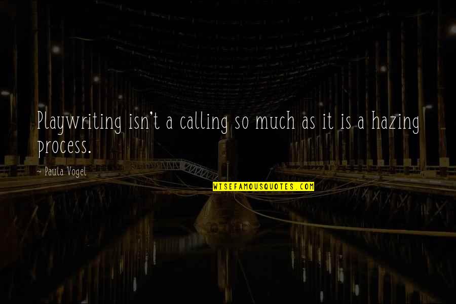 Nevem Thomas Quotes By Paula Vogel: Playwriting isn't a calling so much as it