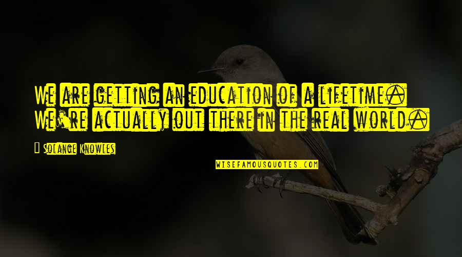Neven Stanisic Quotes By Solange Knowles: We are getting an education of a lifetime.