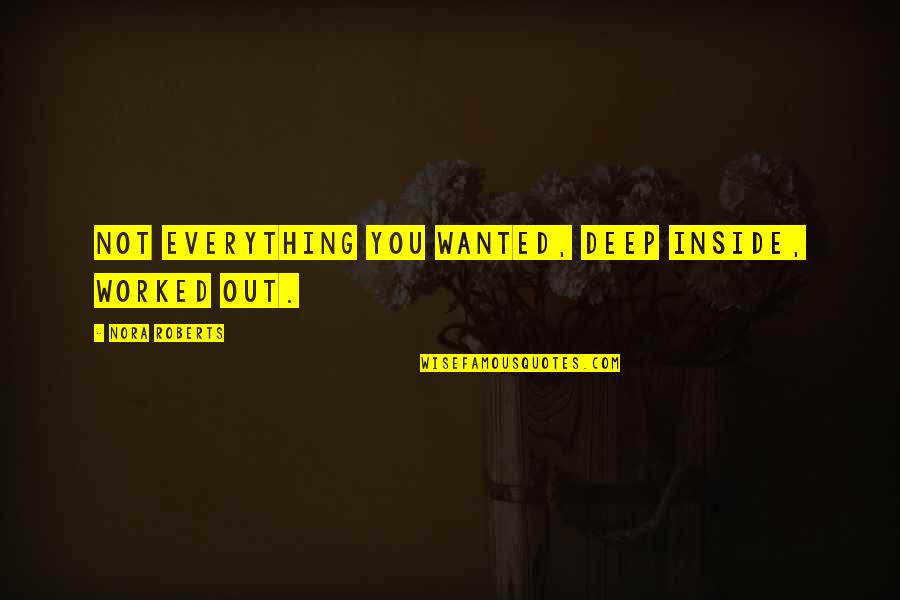 Nevenever Quotes By Nora Roberts: Not everything you wanted, deep inside, worked out. Nevenever Quotes By Nora Roberts: Not everything you wanted, deep inside, worked out.