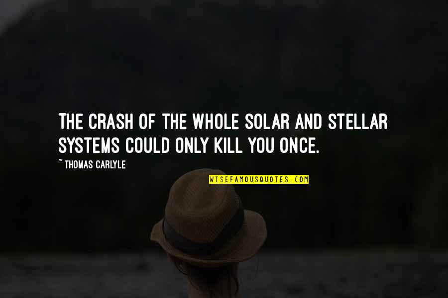 Nevenka Quotes By Thomas Carlyle: The crash of the whole solar and stellar