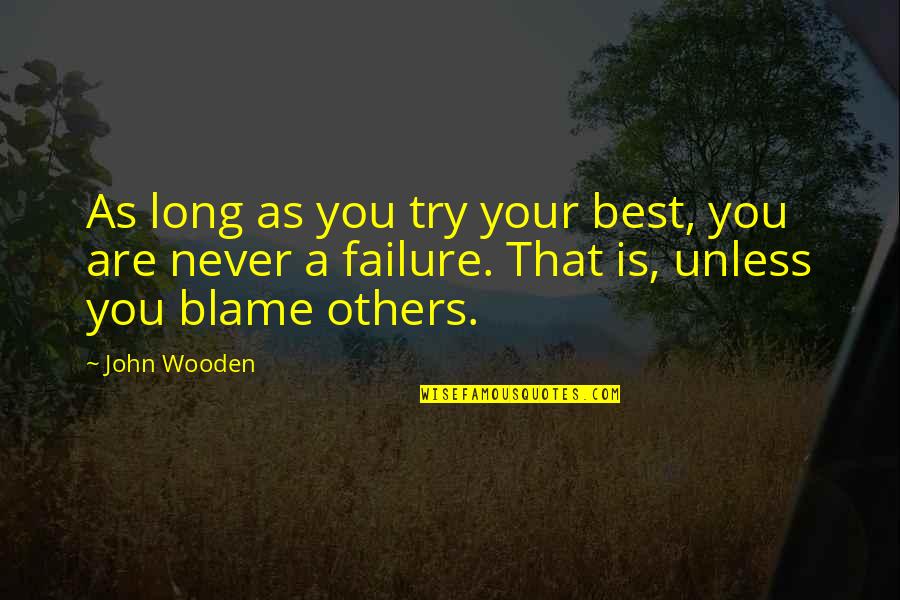 Never A Failure Quotes By John Wooden: As long as you try your best, you