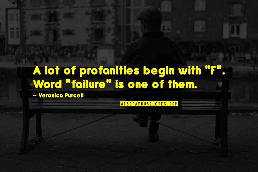 Never A Failure Quotes By Veronica Purcell: A lot of profanities begin with "F". Word