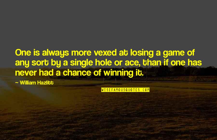 Never A Failure Quotes By William Hazlitt: One is always more vexed at losing a