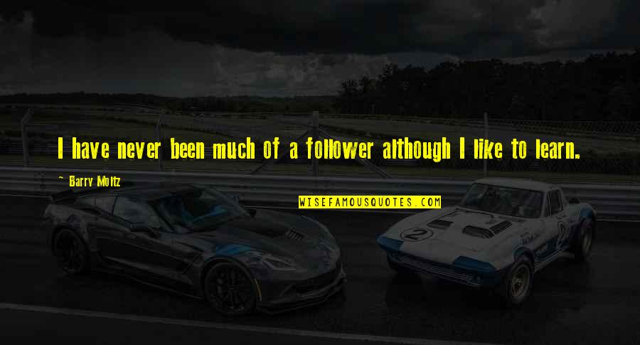 Never A Follower Quotes By Barry Moltz: I have never been much of a follower
