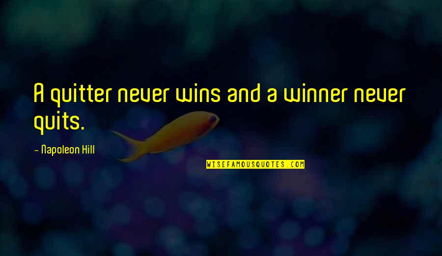 Never A Quitter Quotes By Napoleon Hill: A quitter never wins and a winner never