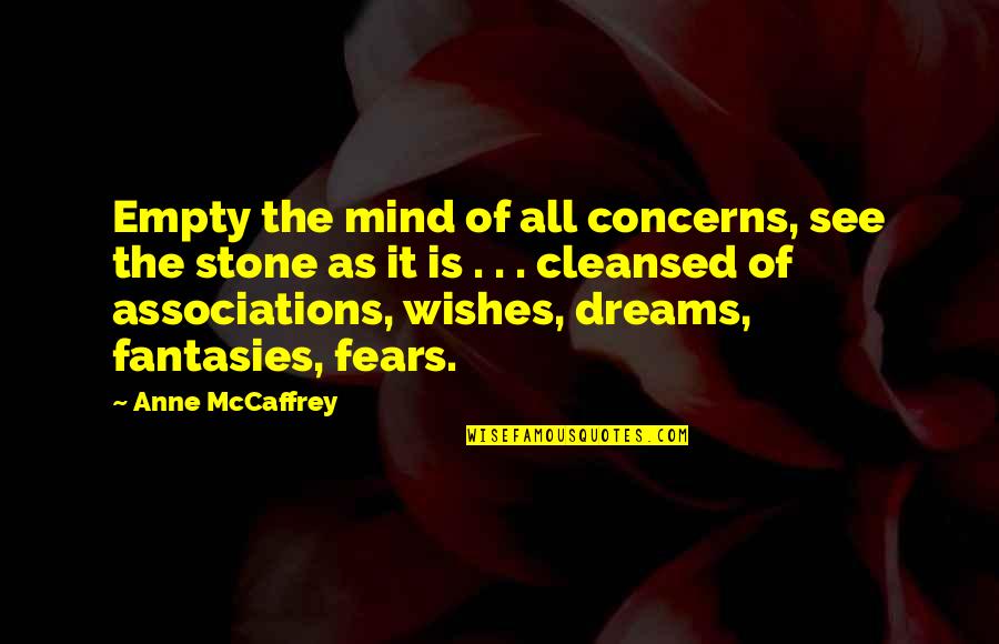 Never Accuse Quotes By Anne McCaffrey: Empty the mind of all concerns, see the