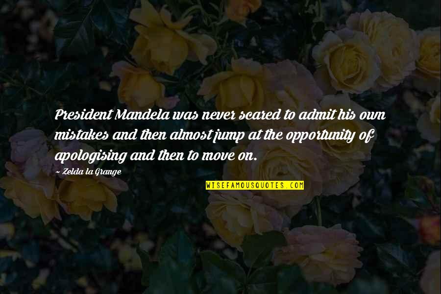 Never Admit Mistakes Quotes By Zelda La Grange: President Mandela was never scared to admit his